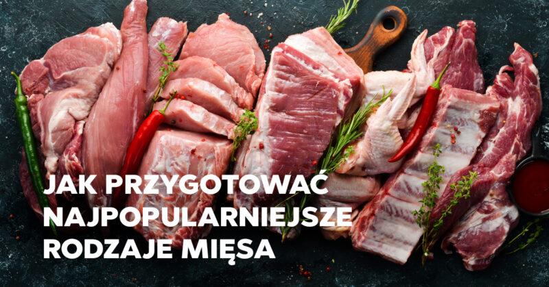 Mięso mięsu nierówne, czyli jak przygotować najpopularniejsze rodzaje mięsa