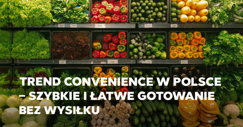 Trend Convenience w Polsce – szybkie i łatwe gotowanie bez wysiłku