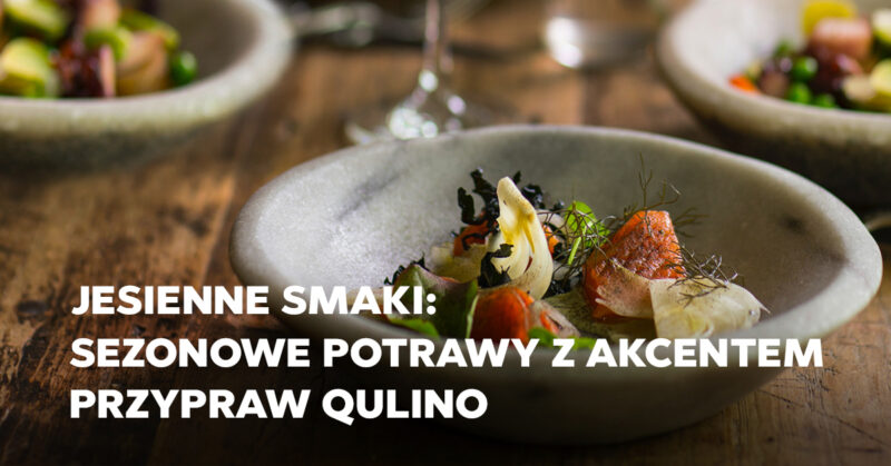 Jesienne Smaki: Sezonowe potrawy z delikatnym akcentem przypraw Qulino. Jesienne Smaki: Sezonowe potrawy z delikatnym akcentem przypraw Qulino.