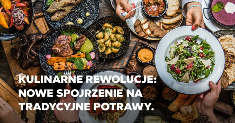 Kulinarne rewolucje w kuchni: Nowe Spojrzenie na tradycyjne potrawy